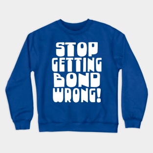 Stop Getting Bond Wrong! Alan Partridge Quote Crewneck Sweatshirt